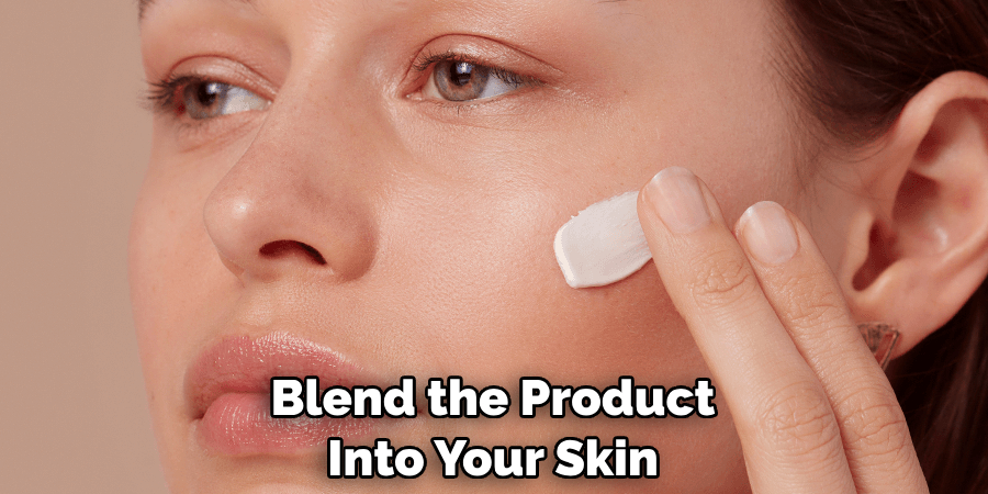 Blend the Product Into Your Skin