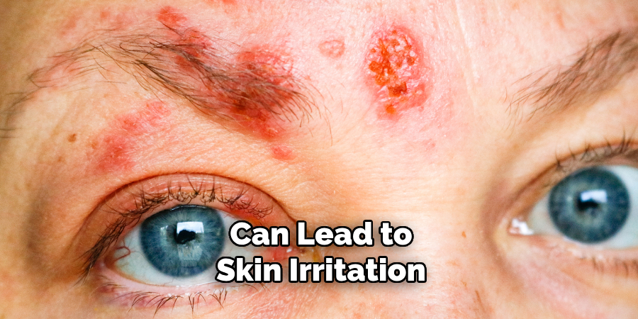 Can Lead to Skin Irritation 