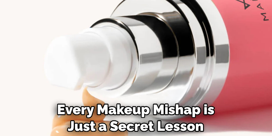 Every Makeup Mishap is Just a Secret Lesson