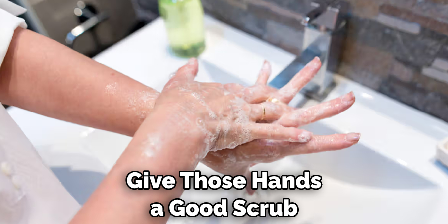 Give Those Hands a Good Scrub