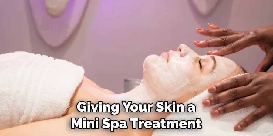 Giving Your Skin a Mini Spa Treatment