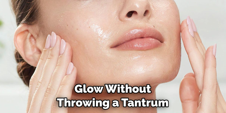 Glow Without Throwing a Tantrum