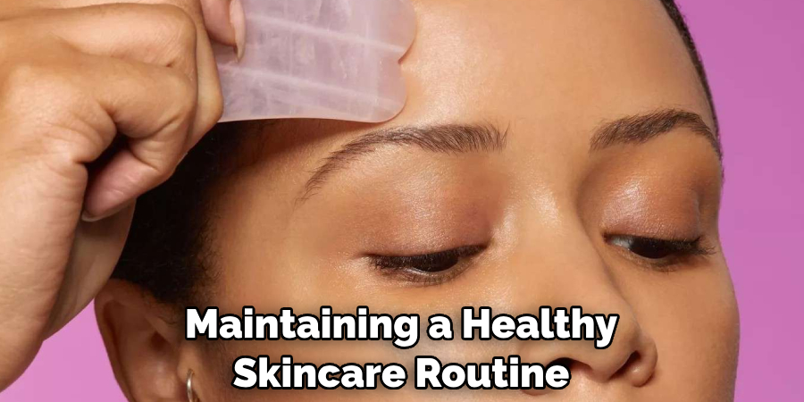 Maintaining a Healthy Skincare Routine