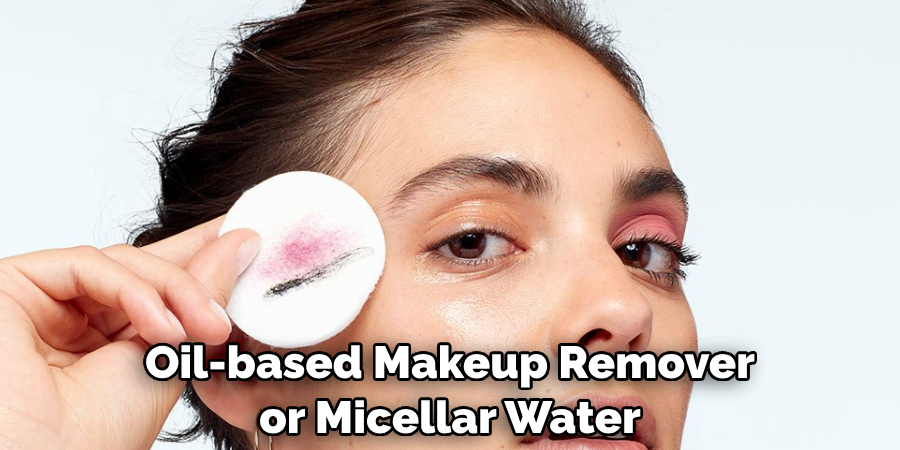 Oil-based Makeup Remover or Micellar Water