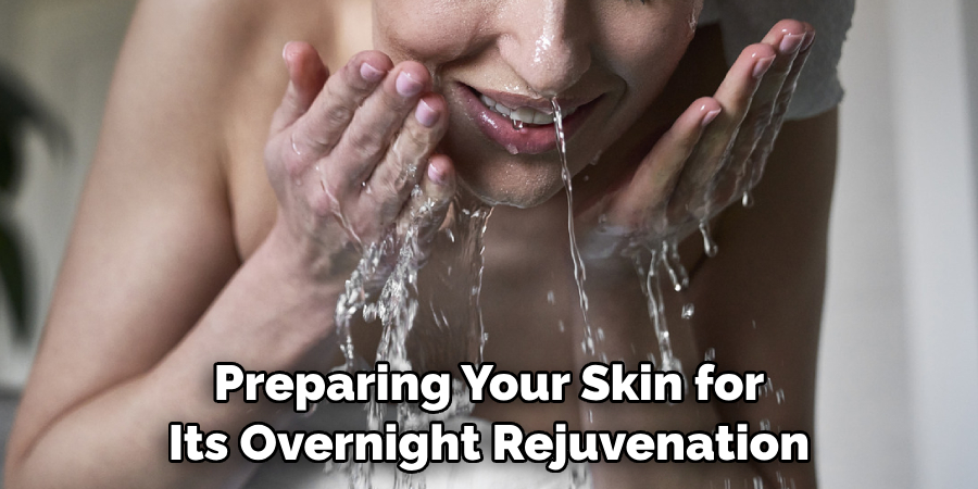 Preparing Your Skin for Its Overnight Rejuvenation