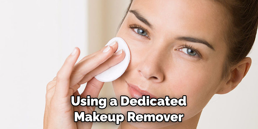 Using a Dedicated Makeup Remover