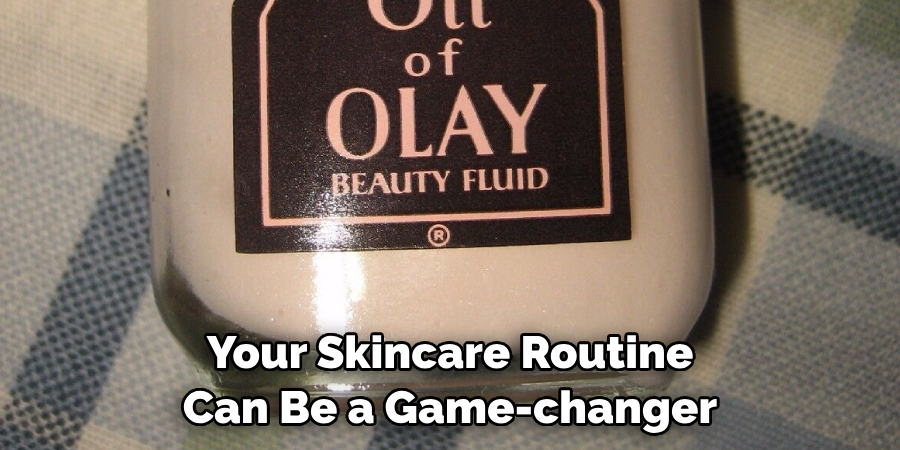 Your Skincare Routine Can Be a Game-changer