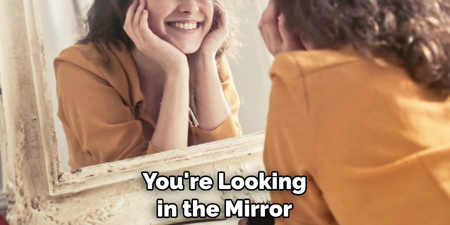 You're Looking in the Mirror