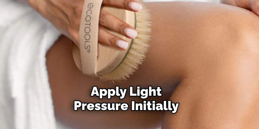 Apply Light Pressure Initially