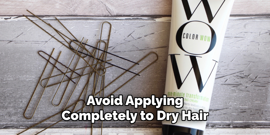 Avoid Applying Completely to Dry Hair