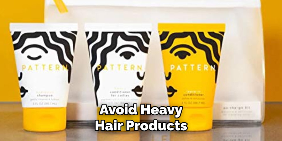 Avoid Heavy Hair Products