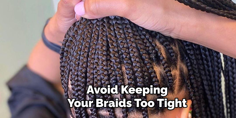 Avoid Keeping Your Braids Too Tight