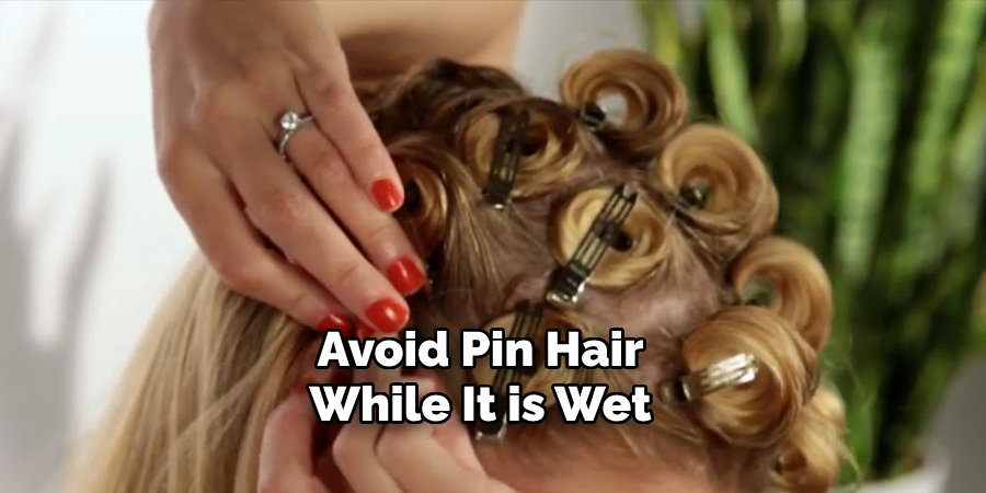 Avoid Pin Hair While It is Wet