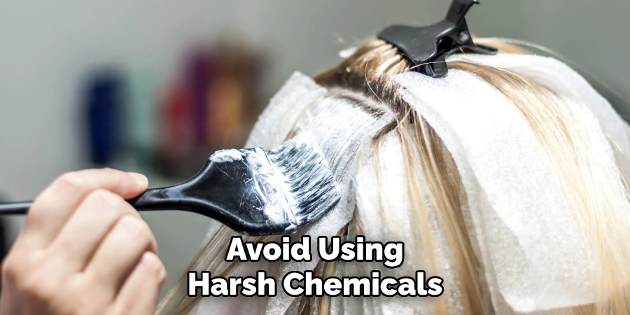 Avoid Using Harsh Chemicals