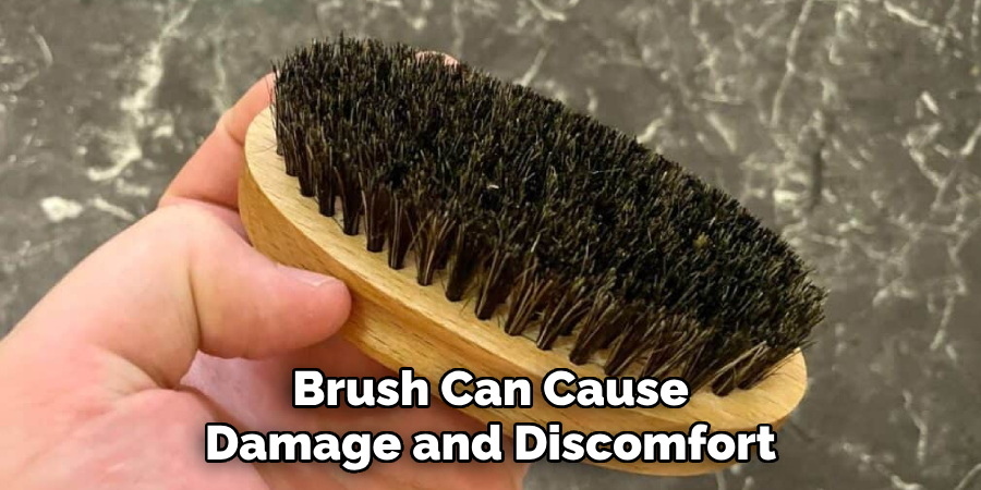 Brush Can Cause Damage and Discomfort