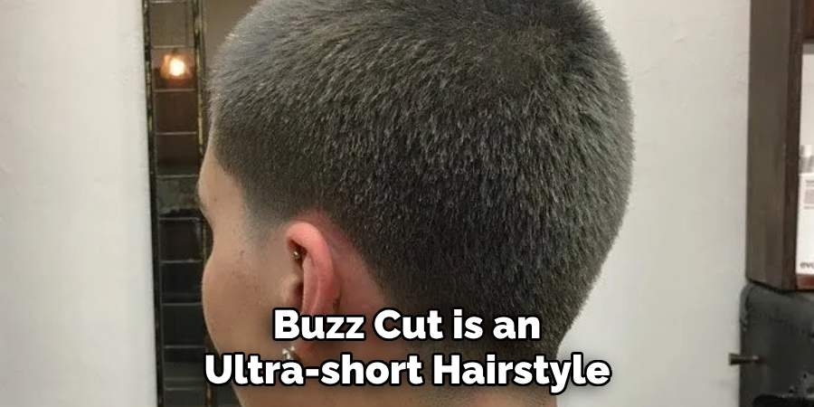 Buzz Cut is an Ultra-short Hairstyle