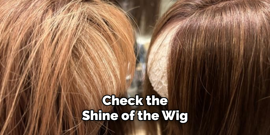 Check the Shine of the Wig