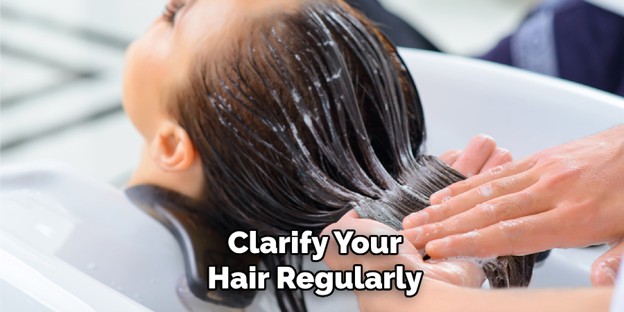 Clarify Your Hair Regularly