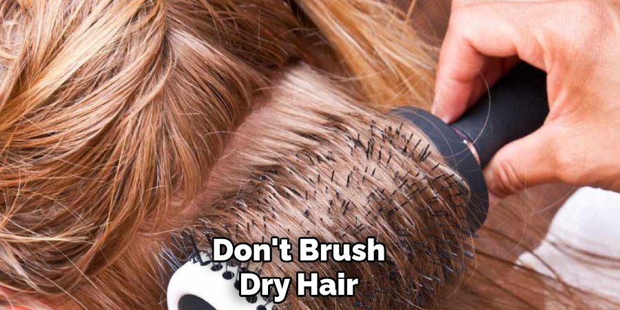 Don't Brush Dry Hair