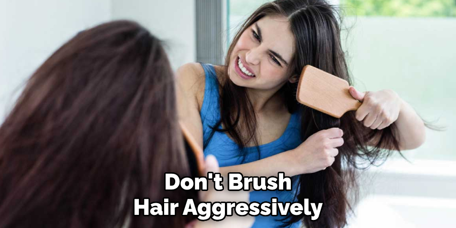 Don't Brush Hair Aggressively