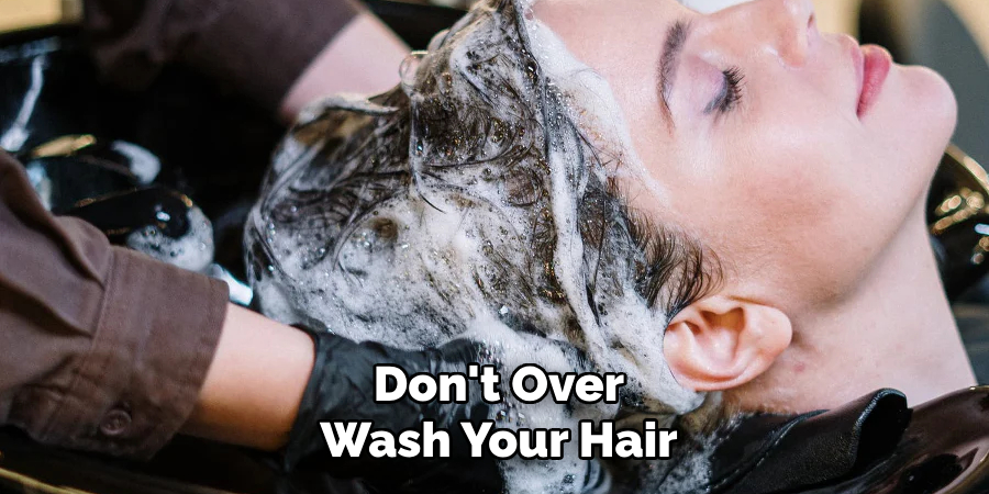 Don't Over Wash Your Hair