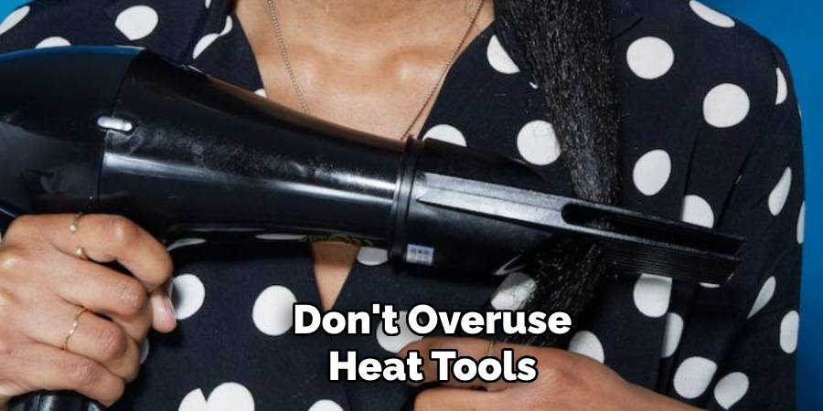 Don't Overuse Heat Tools