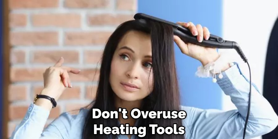 Don't Overuse Heating Tools