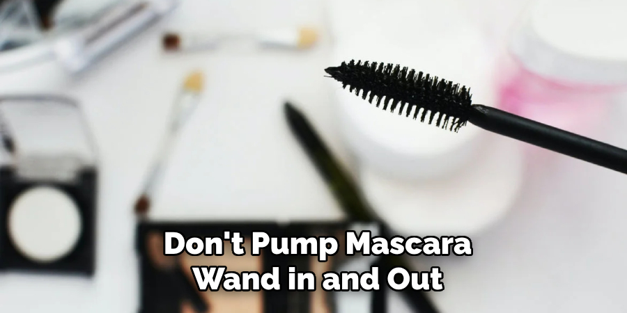 Don't Pump Mascara Wand in and Out