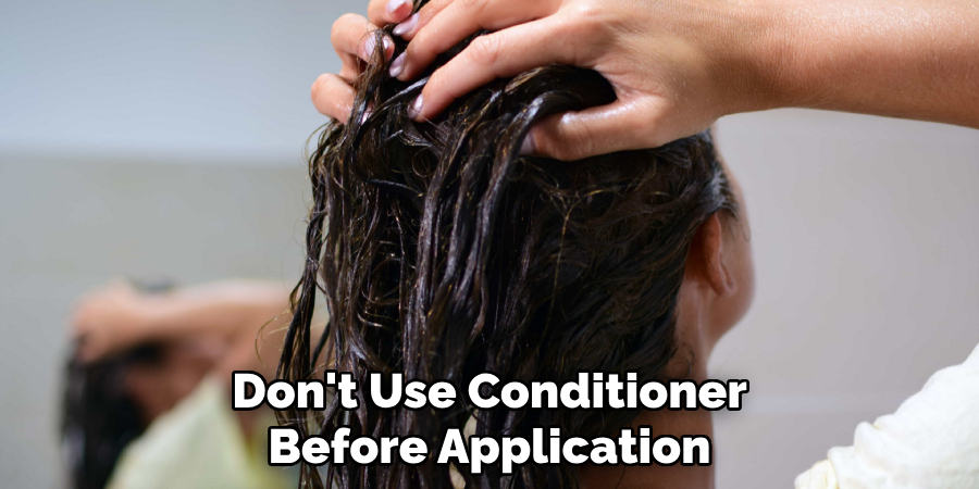 Don't Use Conditioner Before Application