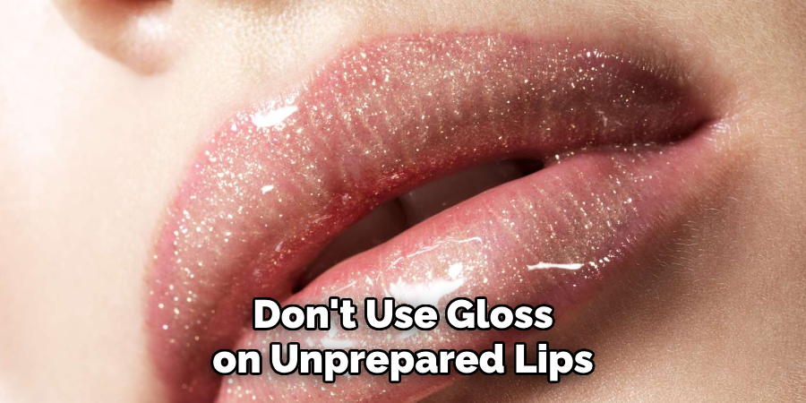 Don't Use Gloss on Unprepared