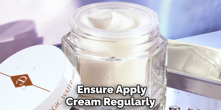 Ensure Apply Cream Regularly