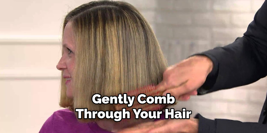 Gently Comb Through Your Hair