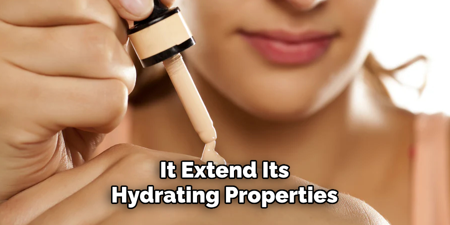 It Extend Its Hydrating Properties