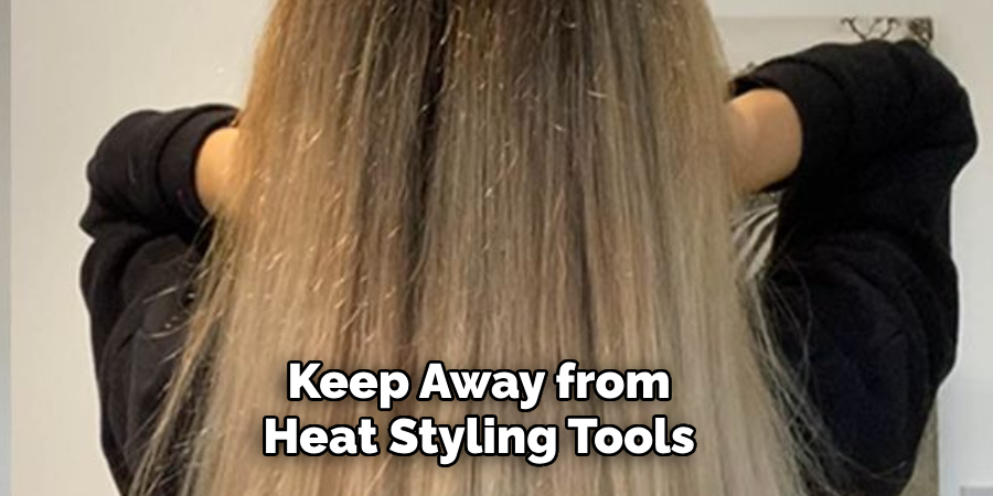 Keep Away from Heat Styling Tools