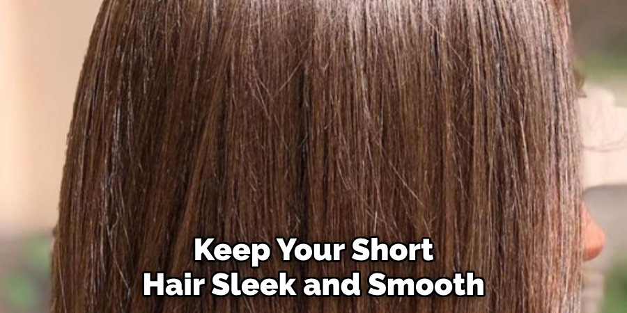 Keep Your Short Hair Sleek and Smooth