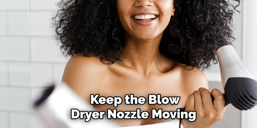 Keep the Blow Dryer Nozzle Moving 