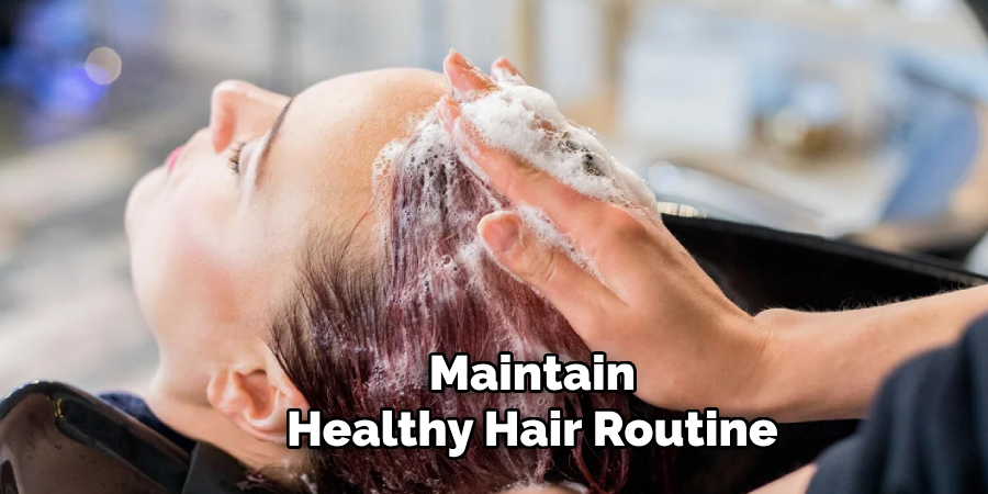 Maintain a Healthy Hair Routine