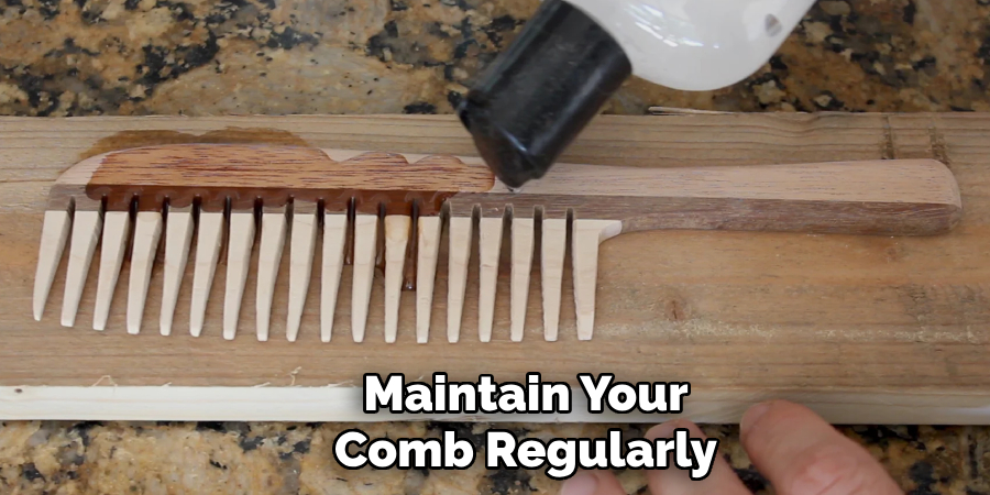 Maintain Your Comb Regularly