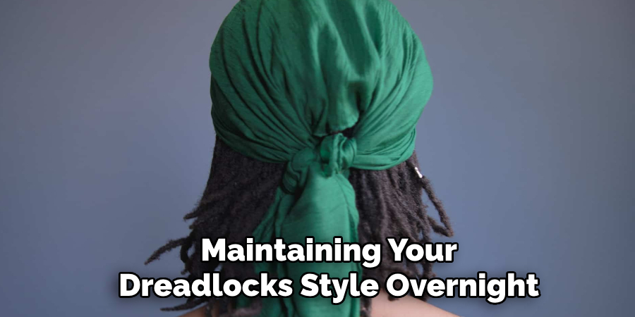 Maintaining Your Dreadlocks Style Overnight