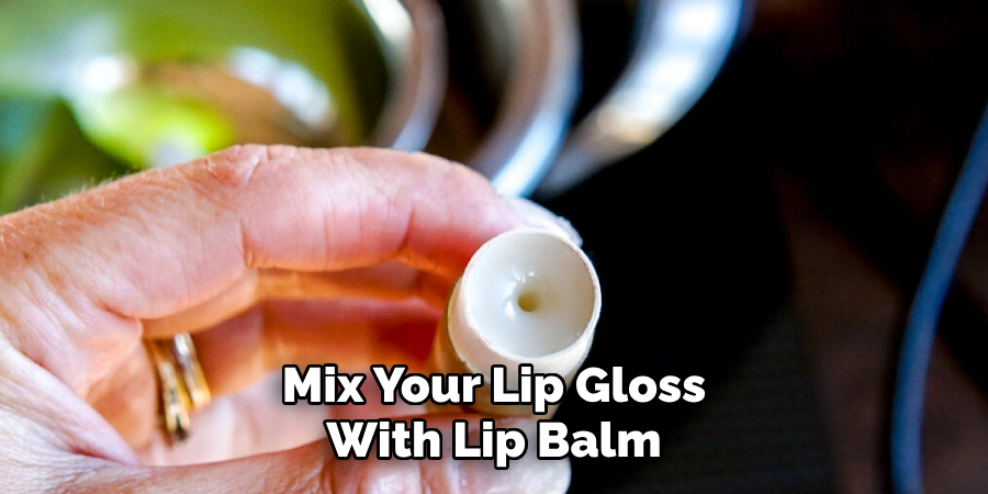 Mix Your Lip Gloss With Lip Balm