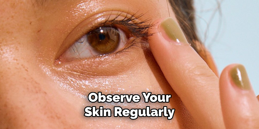 Observe Your Skin Regularly