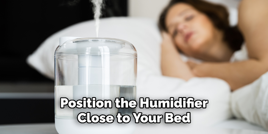 Position the Humidifier Close to Your Bed