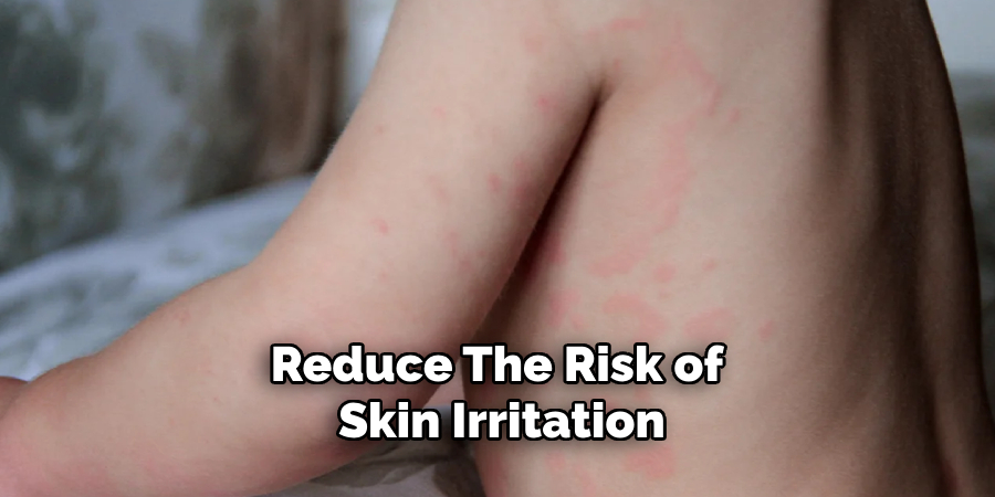 Reduce the Risk of Skin Irritation