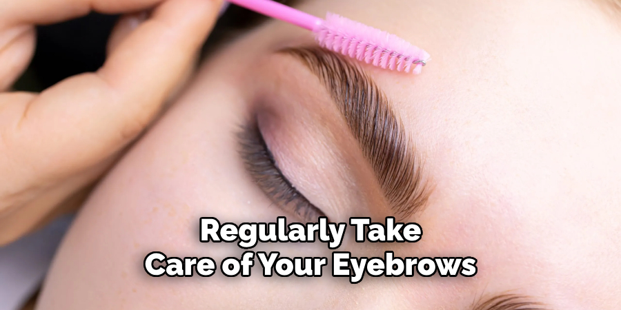 Regularly Take Care of Your Eyebrows