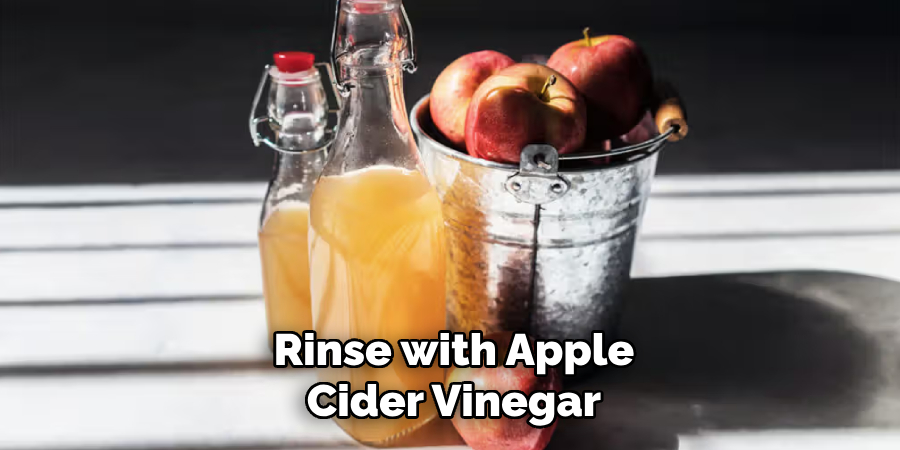 Rinse with Apple Cider Vinegar