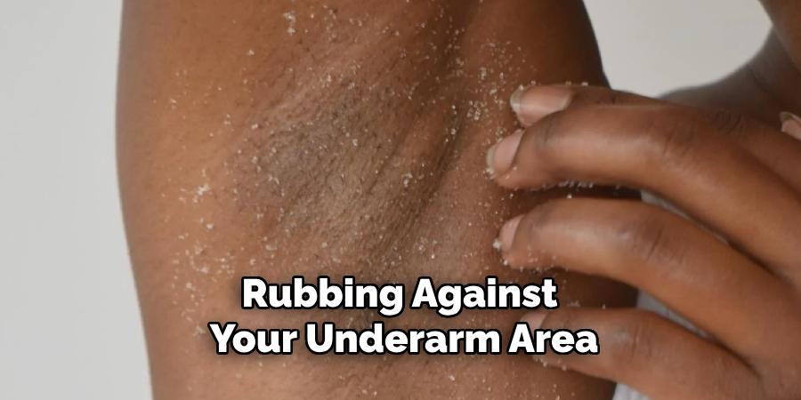 Rubbing Against Your Underarm Area