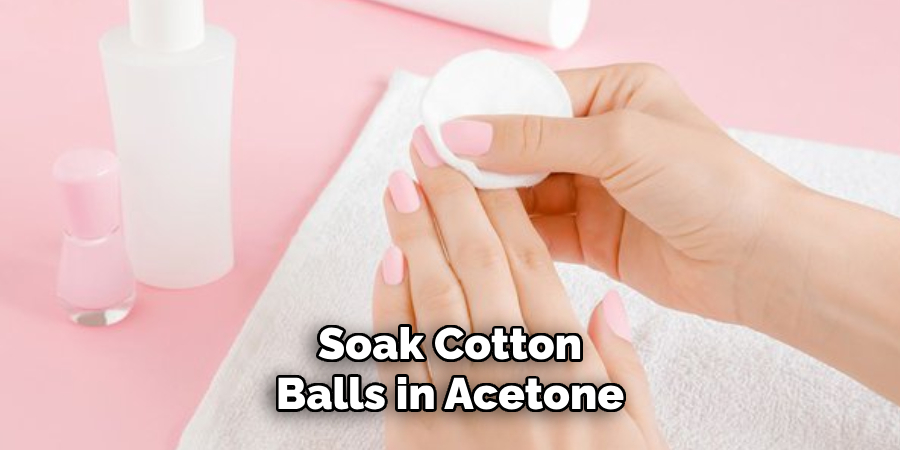 Soak Cotton Balls in Acetone