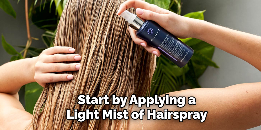 Start by Applying a Light Mist of Hairspray