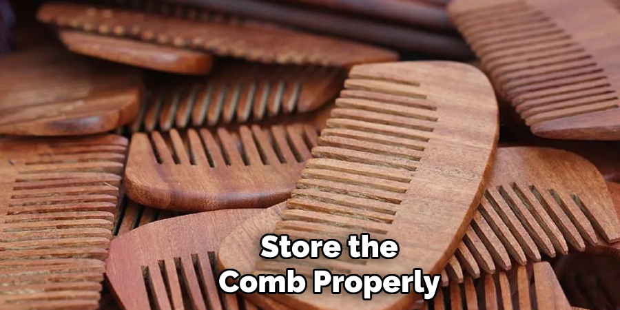 Store the Comb Properly