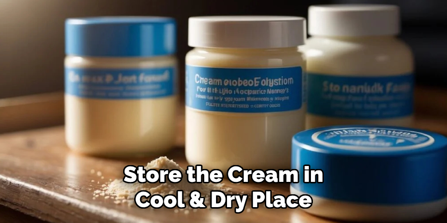 Store the Cream in a Cool & Dry Place